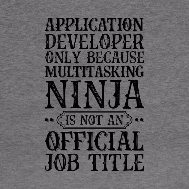 Application Developer Only Because Multitasking Ninja Is Not An Official Job Title by Saimarts